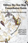 Ojibwe Sky Star Map - Constellation Guidebook - Annette Sharon Lee ; William Peter Wilson ; Carl Gawboy - 9780615986784