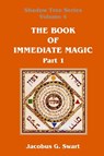 The Book of Immediate Magic - Part 1 - Jacobus G Swart - 9780620693134