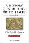 A History of the Modern British Isles, 1603-1707 - David Lee (University of Cambridge Smith - 9780631194026