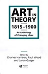 Art in Theory 1815-1900 - Charles (Open University) Harrison ; Paul (University of Loughborough Wood ; Jason (Open University) Gaiger - 9780631200666