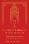 Reclaiming Childbirth as a Rite of Passage - Rachel Reed - 9780645002508