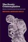 The Erotic Contemplative: Reflections on the Spiritual Journey of the Gay/Lesbian Christian - Michael Bernard Kelly - 9780645193572