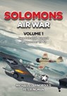 Solomons Air War Volume 1 - Michael Claringbould ; Peter Ingman - 9780645246933