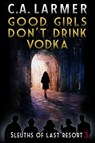 Good Girls Don't Drink Vodka - C a Larmer - 9780645283563