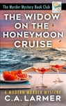 The Widow on the Honeymoon Cruise - C. a. Larmer - 9780645283594