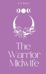 The Warrior Midwife - E P Bali - 9780645293999