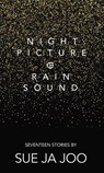 Night Picture of Rain Sound. Seventeen Stories - Sue Ja Joo - 9780645322286