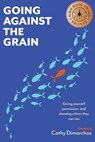 Going Against the Grain: Giving Yourself Permission, and Showing Others They Can Too - DIMARCHOS,  CATHY - 9780645331943