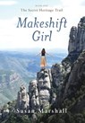 Makeshift Girl: The Secret Heritage Trail - Susan L. Marshall - 9780645404128