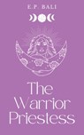 The Warrior Priestess (Pastel Edition) - E P Bali - 9780645465051