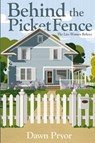Behind the Picket Fence - Dawn Pryor - 9780645492644
