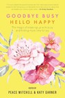 Goodbye Busy, Hello Happy - Peace Mitchell - 9780645514063