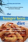 The Hunger Hero Diet: How to Lose Weight and Break the Depression Cycle - Without Exercise, Drugs, or Surgery (Australian Edition) - Kathryn M. James - 9780645525502