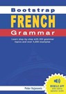 Bootstrap French Grammar: Learn with 224 step-by-step topics and 4000 example phrases - Peter Vujanovic - 9780645531497