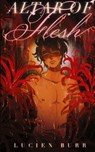 Altar of Flesh - Lucien Burr - 9780645549492