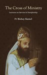 The Cross of Ministry - Fr Bishoy Kamel - 9780645770483