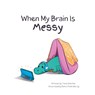 When My Brain is Messy - Tania Wieclaw - 9780645775129
