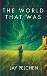 The World That Was - Jay Pelchen - 9780645850901