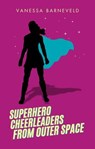 Superhero Cheerleaders From Outer Space - Vanessa Barneveld - 9780646714288