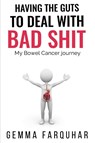 Having the guts to deal with bad shit - Gemma Farquhar - 9780646833798