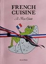 French Cuisine – A Frog's Guide - Alice Oehr - 9780646871103