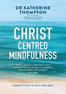 Christ-Centred Mindfulness - Katherine Thompson - 9780647530825