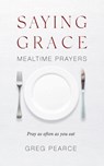 Saying Grace - Greg Pearce - 9780647533369