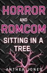 Horror And Romcom Sitting In A Tree - Anthea Jones - 9780648090441