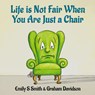 Life is Not Fair When You Are Just a Chair - Emily S Smith - 9780648191445