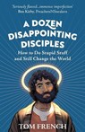 A Dozen Disappointing Disciples - Tom French - 9780648304180