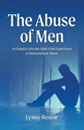 The Abuse of Men - An Enquiry into the Adult Male Experience of Heterosexual Abuse - Lynne Renoir - 9780648304333