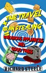 Time Travel + Brain Stealing = Murderous Appliances and Good Times - Richard Steele - 9780648480211