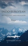 Indo-European Mythology and Religion - Alexander Jacob - 9780648499619