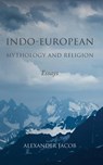 Indo-European Mythology and Religion - Alexander Jacob - 9780648499619