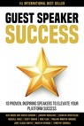 Guest Speaker Success: 10 Proven Speakers to Elevate Your Platform Success - Ken Wood ; Karen Corban ; Johann Nogueira ; Carolyn Apostolou ; Russell Voss ; Scott Baker ; Rob Flux ; Pauline Martin-Brooks ; Jane Slack-Smith ; Martin Renaud ; Timothy Carroll - 9780648623144