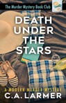 Death Under the Stars: The Murder Mystery Book Club 3 - C.A. Larmer - 9780648800972