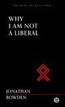 Why I am Not a Liberal - Jonathon Bowden - 9780648859307