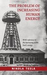 The Problem of Increasing Human Energy - Nikola Tesla - 9780648859468