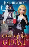 Give up the Ghost - Jane Hinchey - 9780648862918