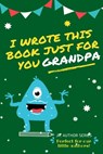I Wrote This Book Just For You Grandpa! - The Life Graduate Publishing Group - 9780648864424