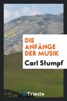 Die Anfänge der Musik - Carl Stumpf - 9780649562220