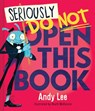 Seriously, Do Not Open This Book - Andy Lee - 9780655232575