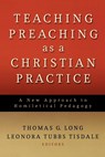 Teaching Preaching as a Christian Practice - Thomas G. Long ; Leonora Tubbs Tisdale - 9780664232542