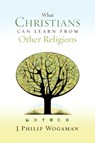 What Christians Can Learn from Other Religions - J. Philip Wogaman - 9780664238377