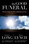 The Good Funeral: Death, Grief, and the Community of Care - Thomas G. Long - 9780664238537