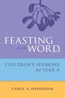 Feasting on the Word Childrens's Sermons for Year A - Carol A. Wehrheim - 9780664261078