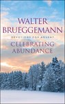 Celebrating Abundance - Walter (Columbia Theological Seminary) Brueggemann - 9780664262273