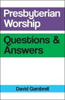 Presbyterian Worship Questions - David Gambrell - 9780664263973