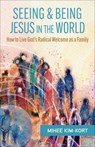 Seeing and Being Jesus in the World: How to Live God's Radical Welcome as a Family - Kim-Kort - 9780664269050