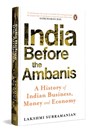 India Before the Ambanis: A History of Indian Business, Money, and Economy - Lakshmi Subramanian - 9780670098576